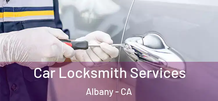 Car Locksmith Services Albany - CA