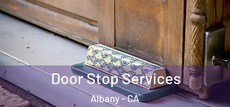 Door Stop Services Albany - CA