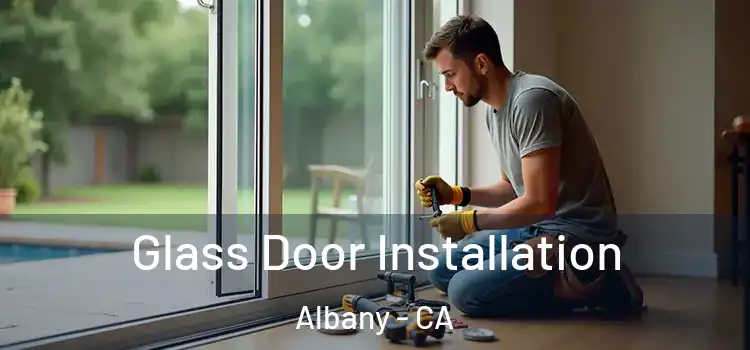 Glass Door Installation Albany - CA