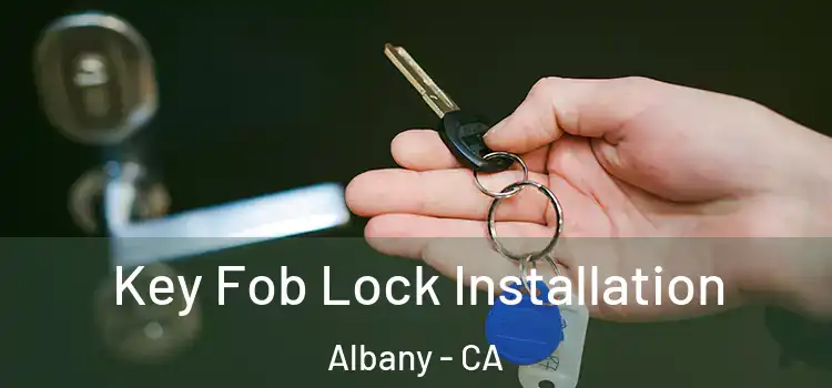 Key Fob Lock Installation Albany - CA