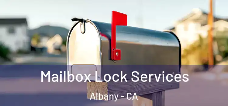 Mailbox Lock Services Albany - CA